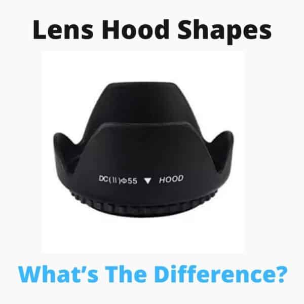 Lens Hood Shapes: What’s The Difference?