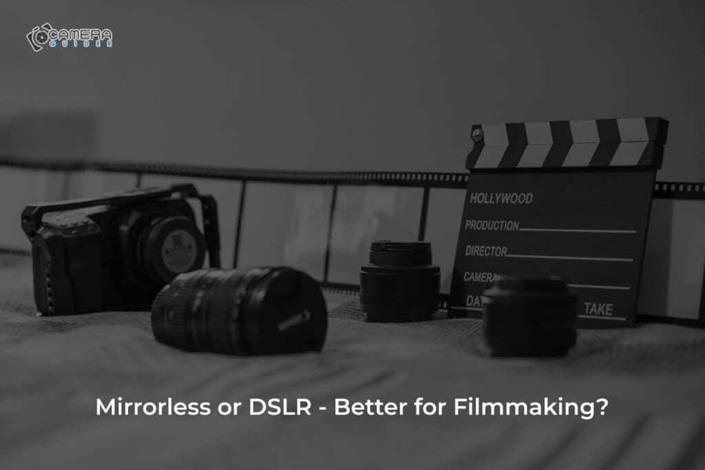 Is Mirrorless or DSLR better for filmmaking?