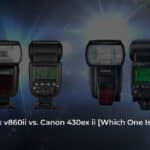 Godox v860ii vs Canon 430ex ii [Which One Is Best]
